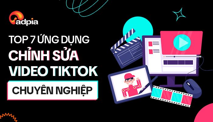 Top 7 ứng dụng chỉnh sửa video Tiktok chuyên nghiệp bạn không thể bỏ qua