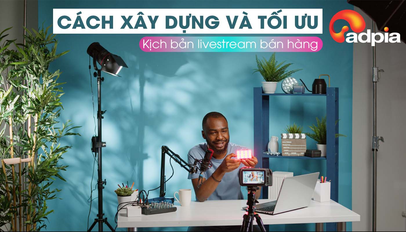 Xây dựng kịch bản livestream bán hàng Xây dựng kịch bản livestream bán hàng