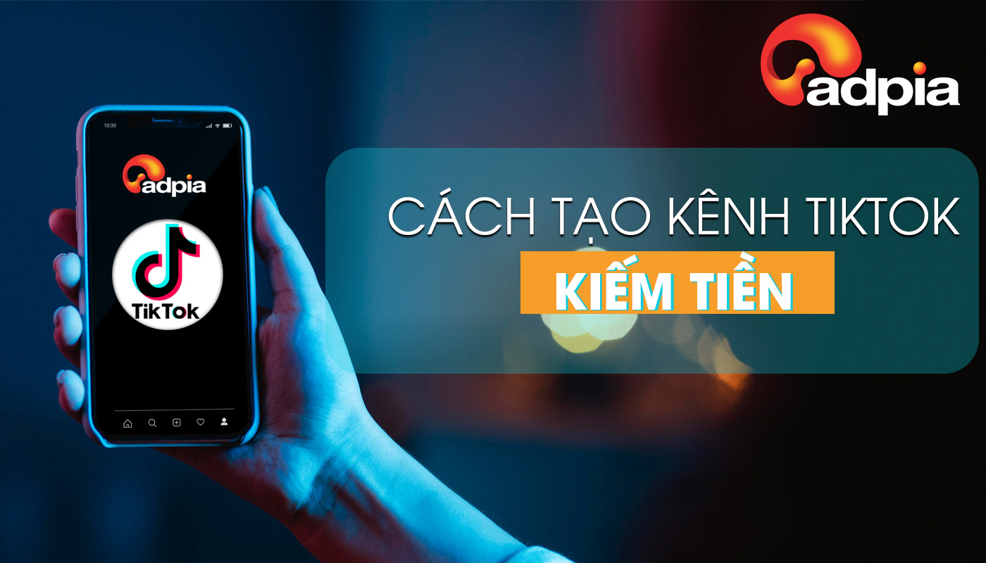 Cách tạo kênh TikTok kiếm tiền đơn giản, hiệu quả