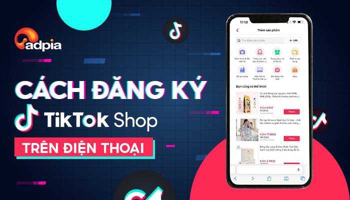 TikTok Shop - Cách đăng ký TikTok Shop trên điện thoại chỉ trong 1 phút - ADPIA