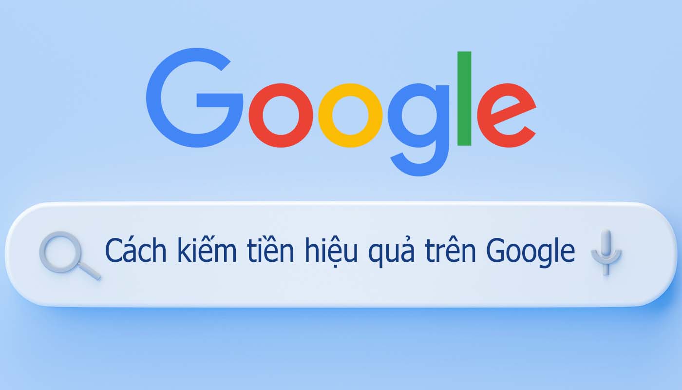 2 Cách Kiếm Tiền Từ Google Hiệu Quả Nhất