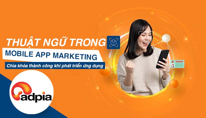Nắm rõ thuật ngữ trong Mobile App Marketing - Chìa khóa phát triển ứng dụng