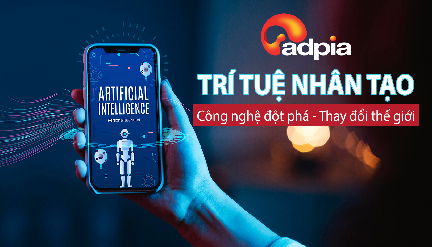 Trí tuệ nhân tạo (Artificial Intelligence - AI): Công nghệ đột phá thay đổi thế giới