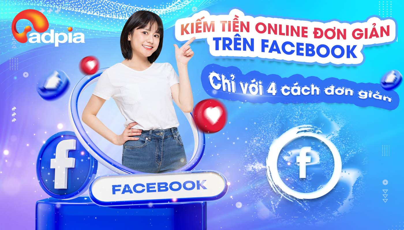 4 Cách kiếm tiền trên Facebook mà bạn sẽ hối hận nếu bỏ qua
