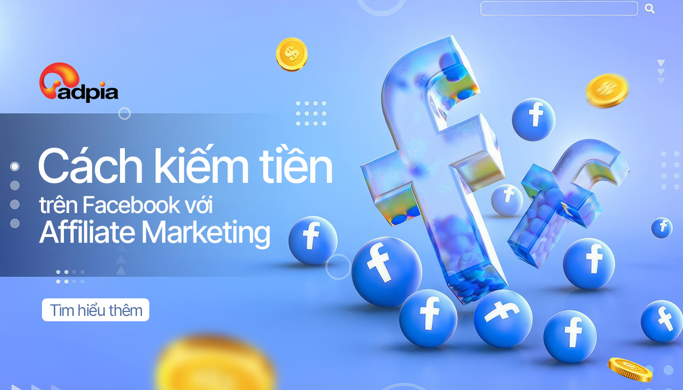 Cách kiếm tiền trên Facebook với Affiliate Marketing