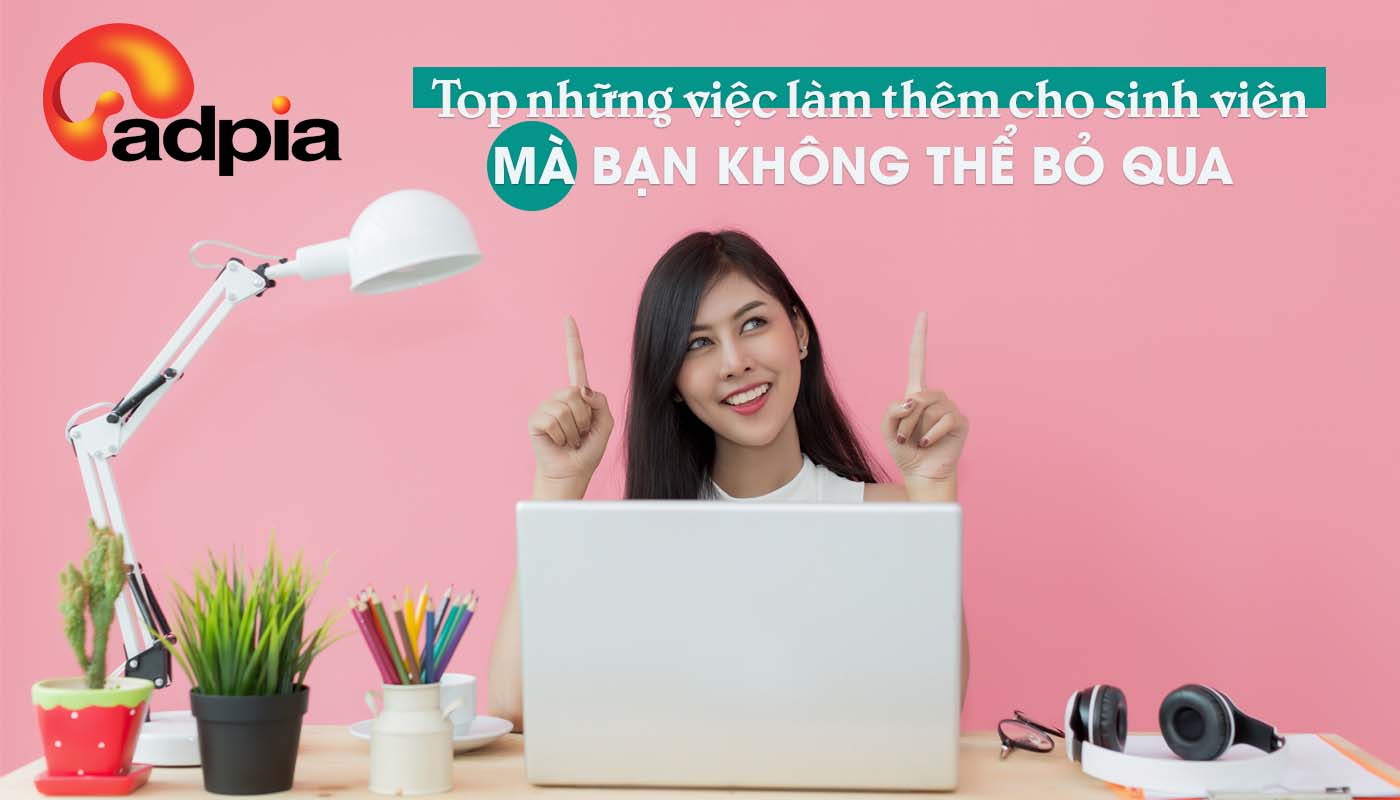 Top những việc làm thêm cho sinh viên mà bạn không thể bỏ lỡ