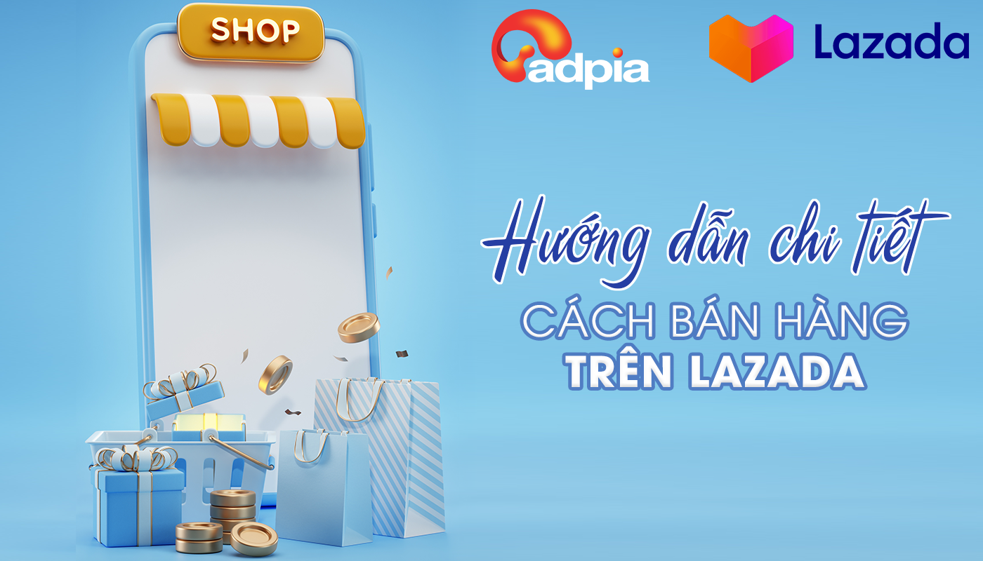 Cách bán hàng trên Lazada chi tiết cho người mới từ A đến Z