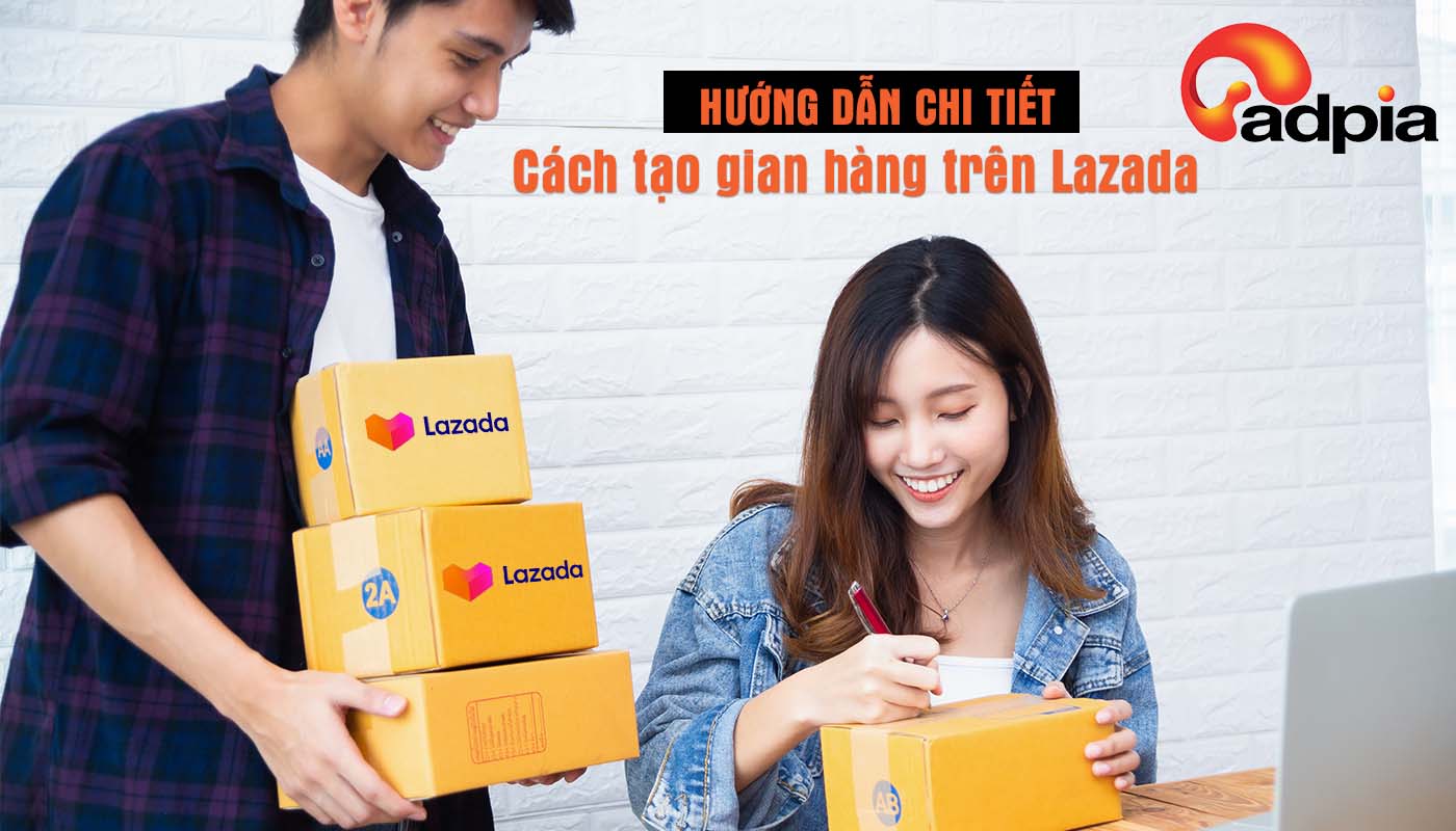 Chi tiết cách tạo gian hàng trên Lazada cho người mới