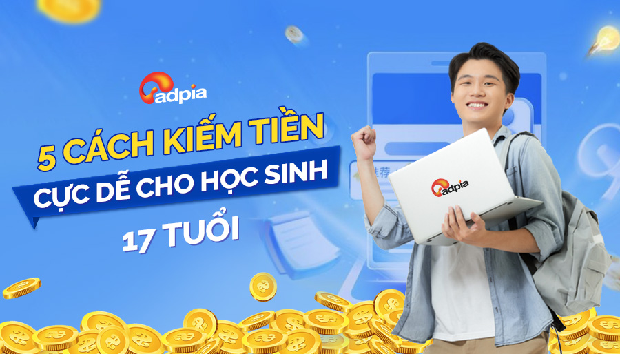 5 CÁCH KIẾM TIỀN CỰC DỄ CHO HỌC SINH 17 TUỔI