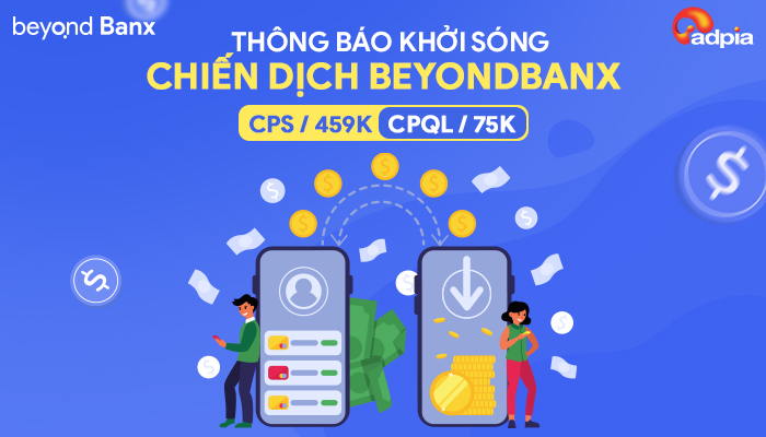 [CHIẾN DỊCH MỚI] Khởi sóng chiến dịch tiếp thị liên kết Beyond Banx
