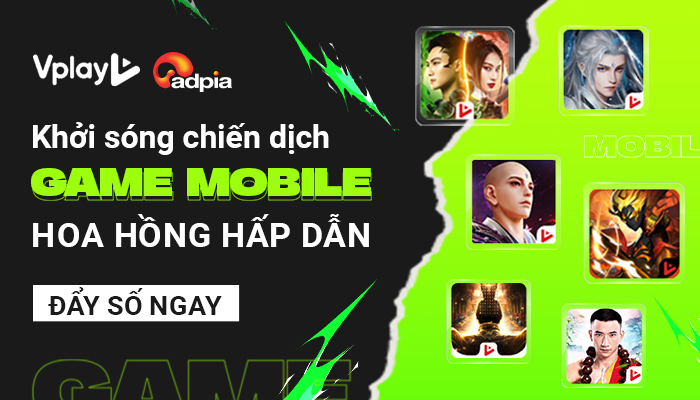 [CHIẾN DỊCH MỚI] Khởi sóng chiến dịch tiếp thị liên kết Game Mobile