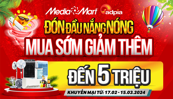 [MEDIA MART] Đón đầu nắng nóng - Mua sớm giảm thêm đến 5 triệu đồng