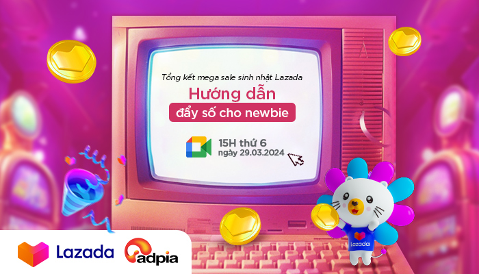 Tổng kết Mega Sale sinh nhật Lazada - Bí kíp đẩy số cho người mới