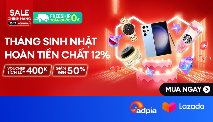 [LAZADA] Tháng sinh nhật - Hoàn tiền chất 12%