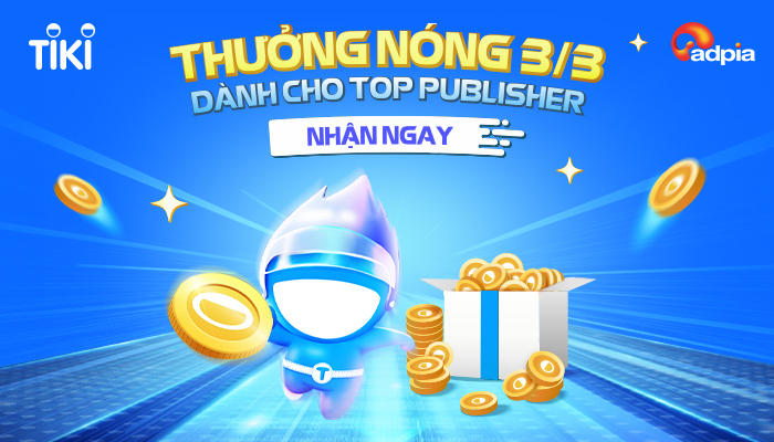 [TIKI] Thưởng nóng 3/3 dành cho Publisher