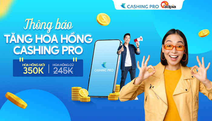 [CASHINGPRO] Thông báo tăng hoa hồng chiến dịch tiếp thị liên kết Cashingpro