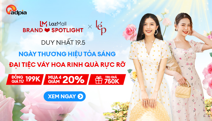 [LAZADA x Lep] Đại tiệc váy hoa - Rinh quà rực rỡ