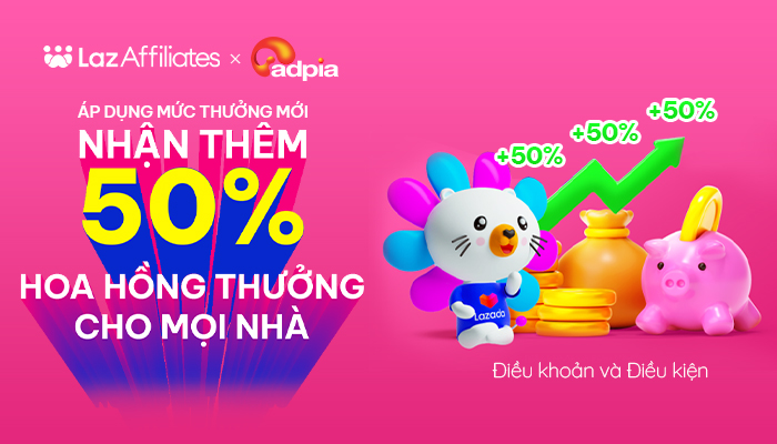 [LAZADA] Thưởng thêm 50% hoa hồng