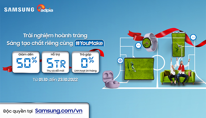 [SAMSUNG] Rước Deal độc quyền sáng tạo chất riêng cùng Youmake