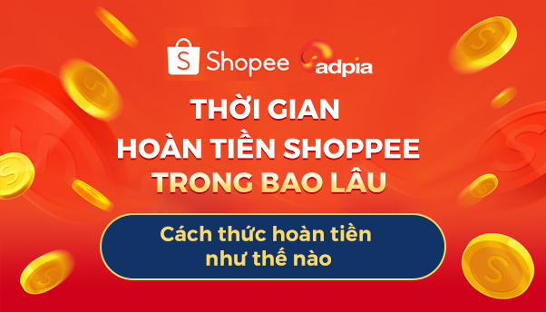 Thời gian hoàn tiền Shopee trong bao lâu? Cách thức hoàn tiền như thế nào?