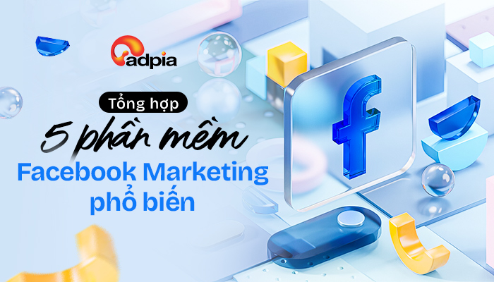 Tổng hợp 5 phần mềm Facebook Marketing phổ biến