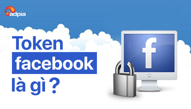 Tìm hiểu Token là gì? Hướng dẫn cách lấy và sử dụng Token Facebook