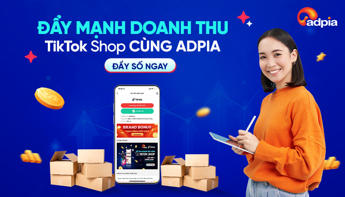 ĐẨY MẠNH DOANH THU TIKTOK SHOP CÙNG ADPIA