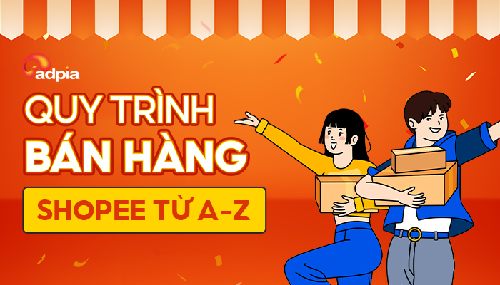 Quy trình bán hàng Shopee từ A-Z
