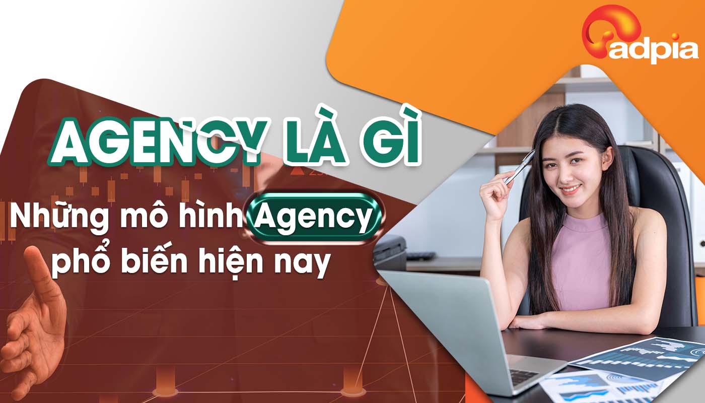 Agency là gì? Các loại hình và công việc phổ biến trong Agency hiện nay