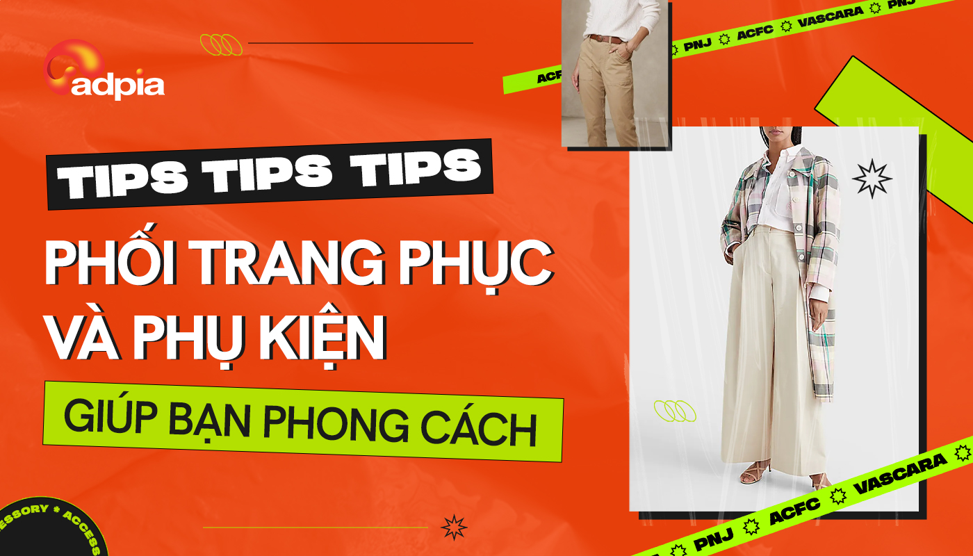 Chia sẻ tips phối đồ trang phục và phụ kiện giúp bạn nổi bật