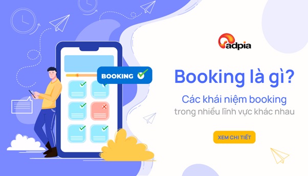 Booking là gì? Các khái niệm booking trong nhiều lĩnh vực khác nhau