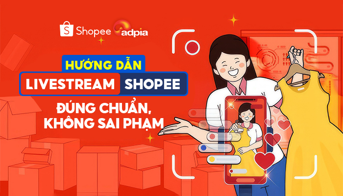 Hướng dẫn Livestream Shopee đúng chuẩn, không lo sai phạm