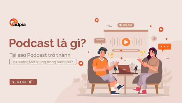 Podcast là gì? Tại sao Podcast trở thành xu hướng Marketing trong tương lai?