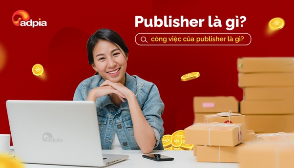Publisher là gì? Công việc của Publisher là làm gì?