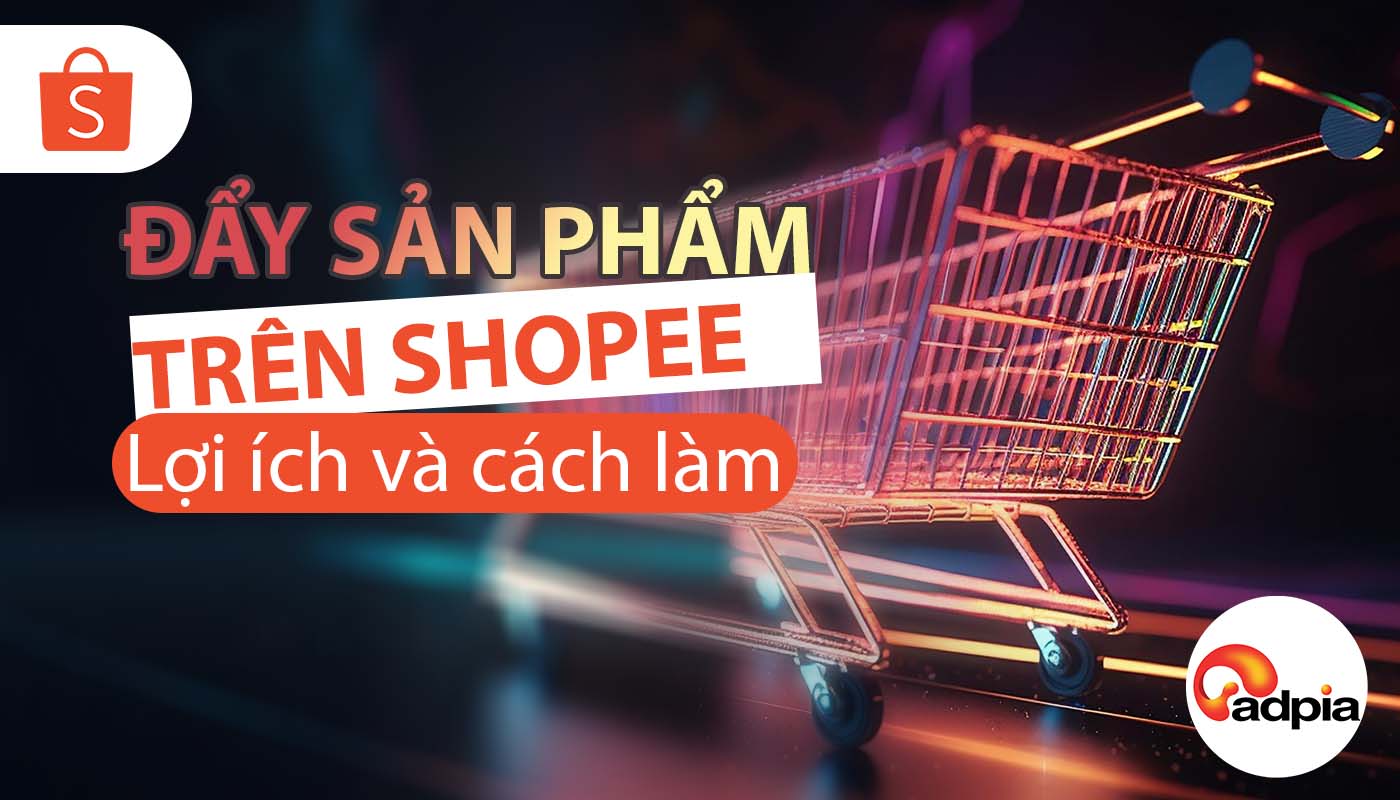 Cách đẩy sản phẩm trên Shopee - Cách tối ưu hóa sản phẩm, gian hàng