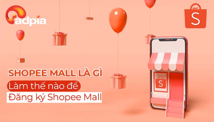 Shopee Mall là gì? Điều kiện, lợi ích và cách đăng ký Shopee Mall đơn giản
