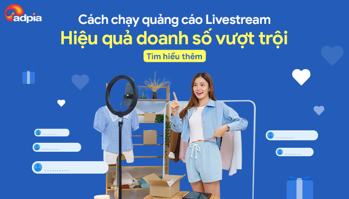 Cách chạy quảng cáo Livestream TikTok hiệu quả - Bùng nổ đơn hàng