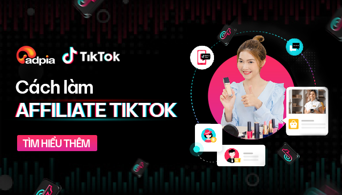 Affiliate TikTok là gì? Cách làm tiếp thị liên kết TikTok hiệu quả - ADPIA