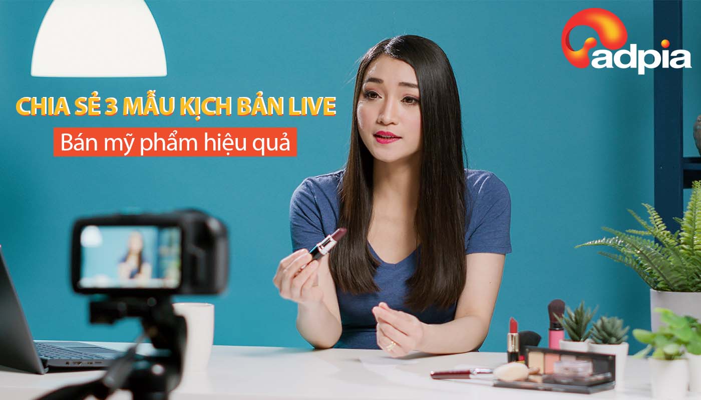 Mách bạn 3 mẫu kịch bản livestream bán mỹ phẩm