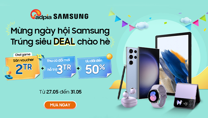 [SAMSUNG] TRẨY HỘI SAMSUNG - TRÚNG SIÊU DEAL CHÀO HÈ!