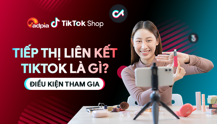 Tiếp thị liên kết TikTok là gì ? Điều kiện để làm tiếp thị liên kết TikTok