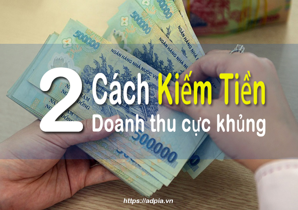 2 Cách kiếm tiền Online doanh thu cực khủng