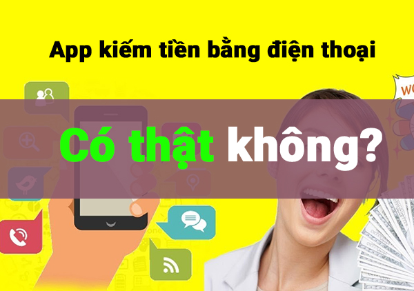 App kiếm tiền trên điện thoại có thật không?