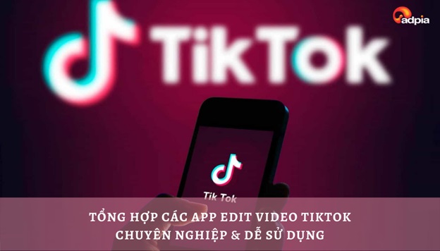App edit video Tik Tok chuyên nghiệp và dễ sử dụng