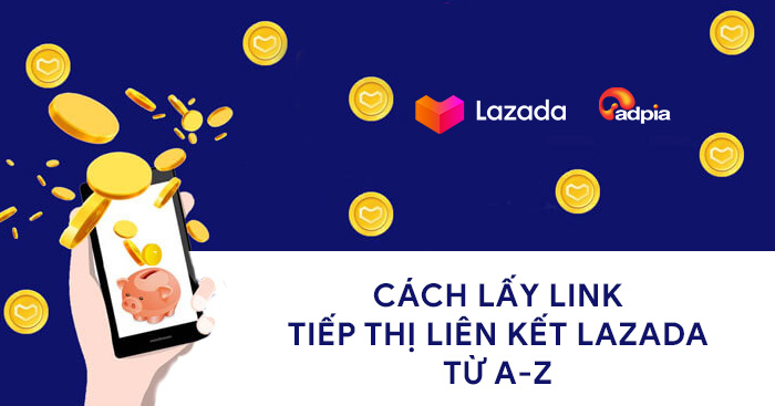 Cách lấy link tiếp thị liên kết Lazada từ A-Z