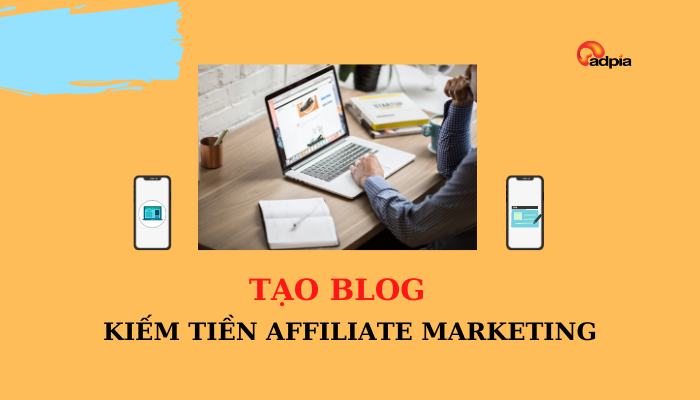 Cách tạo blog kiếm tiền affiliate marketing hiệu quả