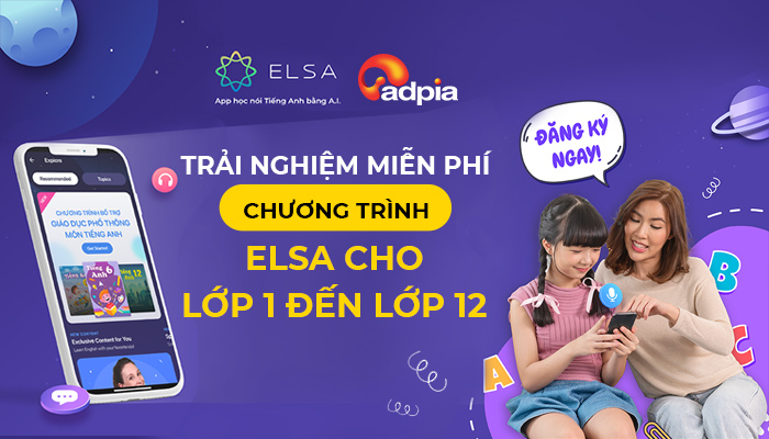 [ELSA] TRẢI NGHIỆM MIỄN PHÍ CHƯƠNG TRÌNH "ELSA CHO LỚP 1 ĐẾN LỚP 12”