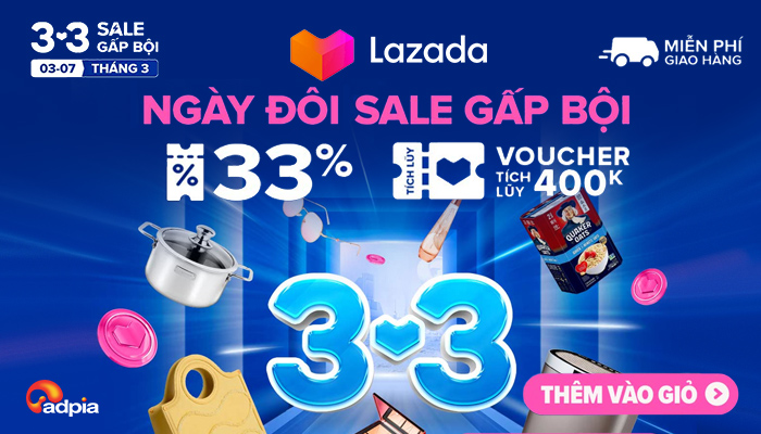 [LAZADA] 3.3 - SALE LỚN NGÀY ĐÔI VỀ