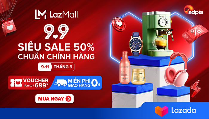 [LAZADA] CẬP NHẬT CAMPAIGN "LAZADA - 9.9 SIÊU SALE CHÍNH HÃNG" | 04.09 - 11.09