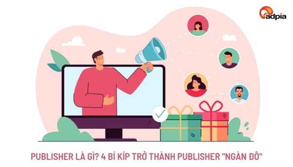 Publisher là gì? 4 bí kíp trở thành Publisher ngàn đô